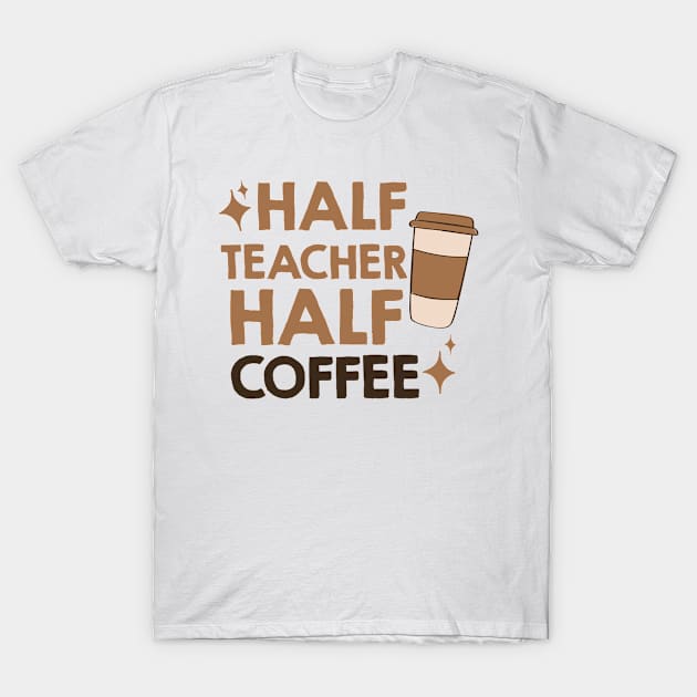 half coffee half teacher T-Shirt by AdelDa19